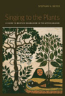 Singing to the Plants: A Guide to Mestizo Shamanism in the Upper Amazon By Stephan V. Beyer Cover Image