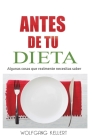 Antes de tu Dieta: Algunas cosas que realmente necesitas saber By Wolfgang Manuel Kellert Cover Image