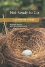 Not Ready to Go: selected poems - poemas seleccionados By Luz Villeda Cover Image