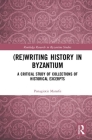 (Re)Writing History in Byzantium: A Critical Study of Collections of Historical Excerpts By Panagiotis Manafis Cover Image