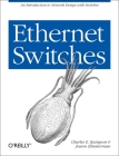 Ethernet Switches: An Introduction to Network Design with Switches By Charles Spurgeon, Joann Zimmerman Cover Image