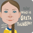 Who Is Greta Thunberg?: A Who Was? Board Book (Who Was? Board Books) By Lisbeth Kaiser, Stanley Chow (Illustrator), Who HQ Cover Image