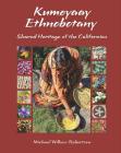 Kumeyaay Ethnobotany: Shared Heritage of the Californias: Native People and Native Plants of Baja California's Borderlands By Michael Wilken-Robertson Cover Image
