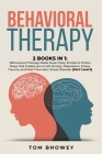 Behavioral Therapy: 2 Books in 1: Behavioural Therapy Made Super Easy; Simple to Follow Steps that Enable you to Kill Anxiety, Depression, Cover Image