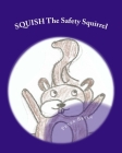 SQUISH The Safety Squirrel By Peter Brian Cover Image