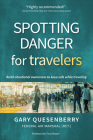 Spotting Danger for Travelers: Build Situational Awareness to Keep Safe While Traveling By Gary Dean Quesenberry, Tony Blauer (Foreword by) Cover Image