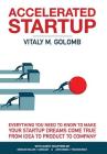 Accelerated Startup: Everything You Need to Know to Make Your Startup Dreams Come True From Idea to Product to Company By Golomb M. Vitaly, Jan Kamps Haje (Editor) Cover Image