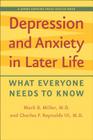 Depression and Anxiety in Later Life: What Everyone Needs to Know (Johns Hopkins Press Health Books) By Mark D. Miller, Charles F. Reynolds Cover Image