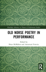 Old Norse Poetry in Performance (Routledge Advances in Theatre & Performance Studies) Cover Image