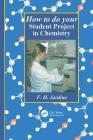 How to Do Your Student Project in Chemistry By Fred H. Jardine Cover Image