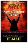 601 Raw & Violent Prayer: Prophetic Prayers of Power, Evidence and Testimonies By Osita Chukwunonso Elijah Cover Image