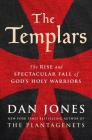 The Templars: The Rise and Spectacular Fall of God's Holy Warriors By Dan Jones Cover Image