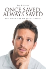 Once Saved, Always Saved: But When Are We Truly Saved? Cover Image
