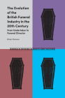 The Evolution of the British Funeral Industry in the 20th Century: From Undertaker to Funeral Director Cover Image
