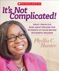 It's Not Complicated!: What I Know for Sure About Helping Our Students of Color Become Successful Readers Cover Image