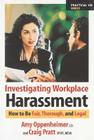 Investigating Workplace Harassment: How to Be Fair, Thorough, and Legal (Practical HR Series) By Amy Oppenheimer, JD, Craig Pratt, SPHR, MSW Cover Image