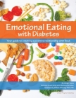 Emotional Eating with Diabetes: Your Guide to Creating a Positive Relationship with Food By William Polonsky (Foreword by), Ginger Vieira Cover Image