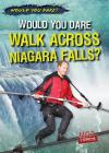 Would You Dare Walk Across Niagara Falls? (Would You Dare?) Cover Image