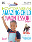 How To Raise An Amazing Child the Montessori Way, 2nd Edition By Tim Seldin Cover Image
