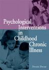 Psychological Interventions in Childhood Chronic Illness By Dennis Drotar, Dawn O. Witherspoon (With), Kathy Zebracki (With) Cover Image