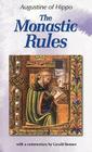 The Monastic Rules (Works of Saint Augustine) By Boniface Ramsey (Editor), St Augustine, Sr. Agatha Mary (Translator) Cover Image