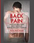 Back Pain: Back Pain Treatment: Back Pain Relief: How To Heal Back Problems By Ace McCloud Cover Image