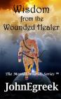 Wisdom from the Wound Healer By Johnegreek Cover Image