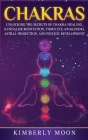 Chakras: Desvelando los Secretos de la Sanación de Chakras, Meditación Kundalini, Despertar del Tercer Ojo, Proyección Astral, By Kimberly Moon Cover Image