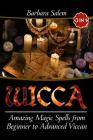 Wicca: Amazing Magic Spells From Beginner to Advanced Wiccan Cover Image