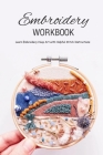 Embroidery Workbook: Learn Embroidery Hoop Art with Helpful Stitch Instructions: Modern Hand Embroidery Cover Image