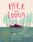 Huck and Loona By Emily Kilgore, Florence Weiser (Illustrator) Cover Image
