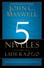 Los 5 Niveles de Liderazgo: Pasos comprobados para maximizar su potencial By John C. Maxwell Cover Image