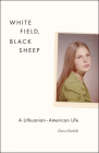 White Field, Black Sheep: A Lithuanian-American Life By Daiva Markelis Cover Image