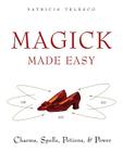 Magick Made Easy: Charms, Spells, Potions and Power By Patricia Telesco Cover Image