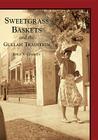 Sweetgrass Baskets and the Gullah Tradition By Joyce V. Coakley Cover Image