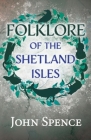 Folklore of the Shetland Isles By John Spence Cover Image