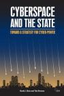 Cyberspace and the State: Towards a Strategy for Cyber-Power (Adelphi) By David J. Betz, Tim Stevens Cover Image