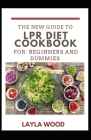 A New Guide To LPR Diet Cookbook For Beginners And Dummies By Layla Wood Cover Image