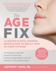 The Age Fix: A Leading Plastic Surgeon Reveals How to Really Look 10 Years Younger Cover Image