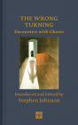 The Wrong Turning: Encounters with Ghosts By Stephen Johnson (Editor), Stephen Johnson (Introduction by) Cover Image