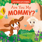 Are You My Mommy? (Clever Lift-the-Flap Stories) By Yulia Simbirskaya, Ekaterina Veselova (Illustrator), Clever Publishing Cover Image
