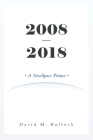 2008-2018: A NewSpace Primer By David M. Bullock Cover Image