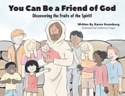 You Can Be a Friend of God: Discovering the Fruits of the Spirit! By Karen Essenburg, Catherine Clapp (Illustrator) Cover Image