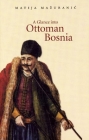 A Glance Into Ottoman Bosnia By Matija Ma?uranic Cover Image