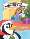 A Christmas Penguin's Wish By Lenny M. Hill, Lisa McDermott (Illustrator), Jessica Koebel (Illustrator) Cover Image
