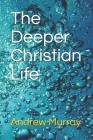 The Deeper Christian Life By Andrew Murray Cover Image