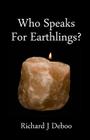 Who Speaks for Earthlings?: Collected thoughts By Richard J. Deboo Cover Image