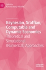 Keynesian, Sraffian, Computable and Dynamic Economics: Theoretical and Simulational (Numerical) Approaches By Kumaraswamy Velupillai (Editor) Cover Image