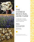 The Chinese Medicinal Herb Farm: A Cultivator's Guide to Small-Scale Organic Herb Production Cover Image