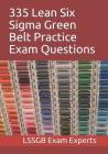 335 Lean Six Sigma Green Belt Practice Exam Questions Cover Image